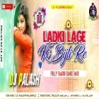 Ladki Lage Ki Bijli Re Full Faadu Dance Mix By Dj Palash Nalagola 